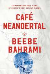 9781619027770-1619027771-Café Neandertal: Excavating Our Past in One of Europe's Most Ancient Places