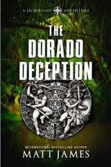 9781922551795-1922551791-THE DORADO DECEPTION: An Archaeological Thriller (The Jack Reilly Adventures)