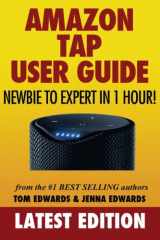 9781530720828-1530720826-Amazon Tap User Guide: Newbie to Expert in 1 Hour!
