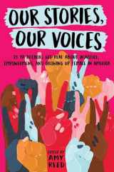 9781534408999-1534408991-Our Stories, Our Voices: 21 YA Authors Get Real About Injustice, Empowerment, and Growing Up Female in America