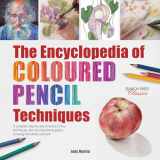 9781782214779-1782214771-Encyclopedia of Coloured Pencil Techniques, The: A complete step-by-step directory of key techniques, plus an inspirational gallery showing how artists use them