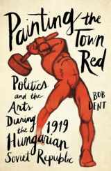 9780745337760-0745337767-Painting the Town Red: Politics and the Arts During the 1919 Hungarian Soviet Republic