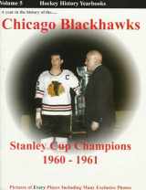 9781894014045-1894014049-A Year in the History of the Chicago Blackhawks: Stanley Cup Champions 1960-1961 : A Long Time Coming (Hockey History Yearbooks)