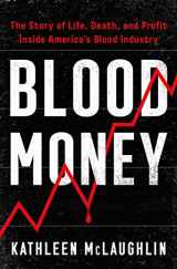 9781982171964-1982171960-Blood Money: The Story of Life, Death, and Profit Inside America's Blood Industry