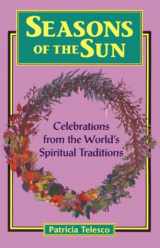 9780877288725-0877288720-Seasons of the Sun: Celebrations from the World's Spiritual Traditions