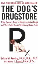 9780312978891-0312978898-The Dog's Drugstore: A Dog Owner's Guide to Nonprescription Drugs and Their Safe Use in Veterinary Home-Care