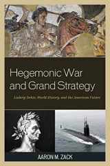 9781498523110-1498523110-Hegemonic War and Grand Strategy: Ludwig Dehio, World History, and the American Future
