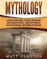 9781981184927-1981184929-Mythology: A Captivating Guide to Greek Mythology, Egyptian Mythology, Norse Mythology, Celtic Mythology and Roman Mythology (World Mythologies)