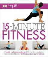 9780241282885-0241282888-15 Minute Fitness: 100 quick and easy exercises * Strengthen and tone, improve core fitness* Fat burning aerobic workouts (Try It!)
