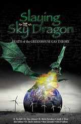 9780982773406-0982773404-Slaying the Sky Dragon: Death of the Greenhouse Gas Theory