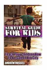 9781978070912-1978070918-Survival Guide For Kids: Teach Your Children How To Be Safe In Big City: (Self Defense, Self Protection) (Survival Books)