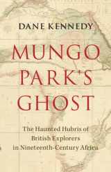 9781009392983-1009392980-Mungo Park's Ghost: The Haunted Hubris of British Explorers in Nineteenth-Century Africa