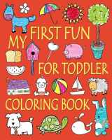 9781546527237-1546527230-My First Fun for Toddler Coloring Book: Easy Coloring Books for Toddlers: Kids Ages 2-4, 4-8, Boys, Girls, Fun Early Learning (Coloring Books for Kids)