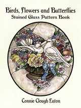 9780486407173-0486407179-Birds, Flowers and Butterflies Stained Glass Pattern Book (Dover Crafts: Stained Glass)