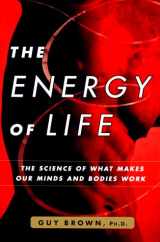 9780684862576-0684862573-The Energy of Life: The Science of What Makes Our Minds and Bodies Work