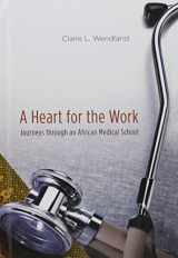 9780226893259-0226893251-A Heart for the Work: Journeys through an African Medical School