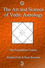 9781475267655-1475267657-The Art and Science of Vedic Astrology: The Foundation Course