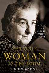 9780691201740-0691201749-The Only Woman in the Room: Golda Meir and Her Path to Power