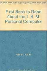 9780395344132-0395344131-The First Book to Read about the IBM Personal Computer
