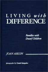 9780275929015-0275929019-Living with Difference: Families with Dwarf Children