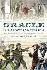 9781496211873-1496211871-Oracle of Lost Causes: John Newman Edwards and His Never-Ending Civil War