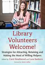 9780786497805-0786497807-Library Volunteers Welcome!: Strategies for Attracting, Retaining and Making the Most of Willing Helpers