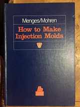 9780195207446-0195207440-How to Make Injection Molds (Hanser Publishers)