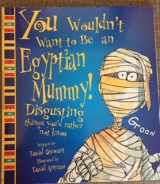9780439366748-0439366747-You Wouldn't Want to Be an Egyptian Mummy! : Disgusting Things You'd Rather Not Know