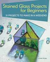 9781504801041-1504801040-Stained Glass Projects for Beginners: 31 Projects to Make in a Weekend (IMM Lifestyle) Beginner-Friendly Tutorials & Step-by-Step Instructions for Frames, Lightcatchers, Leaded Window Panels, & More