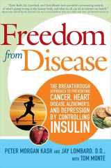 9780312358693-0312358695-Freedom from Disease: The Breakthrough Approach to Preventing Cancer, Heart Disease, Alzheimer's, and Depression by Controlling Insulin
