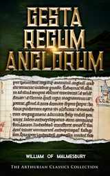 9781699776988-1699776989-Gesta Regum Anglorum: Arthurian Classics