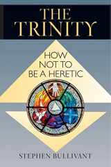 9780809149339-0809149338-The Trinity: How Not to Be a Heretic