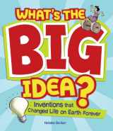 9781897349618-1897349610-What's the Big Idea?: Inventions that Changed Life on Earth Forever