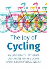 9781578268047-1578268044-The Joy of Cycling: Inspiration for the Urban, Sport & Recreational Cyclist - Includes Over 200 Quotations