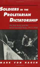9780801481277-0801481279-Soldiers in the Proletarian Dictatorship: The Red Army and the Soviet Socialist State, 1917-1930 (STUDIES IN SOVIET HISTORY AND SOCIETY)