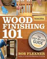 9781497101487-1497101484-Wood Finishing 101, Revised Edition: The Step-By-Step Guide (Fox Chapel Publishing) Simple Finishes with Beginner-Friendly Instructions, Photos, Helpful Tips, and Advice for Woodworkers and Hobbyists