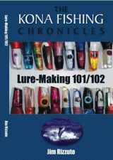 9780971673991-0971673993-Lure Making 101/102: The Kona Fishing Chronicles