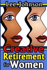 9781500705923-1500705926-Creative Retirement for Women: A solution based guide for couples and singles