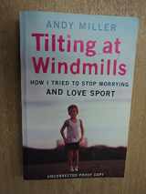 9780670896417-0670896411-Tilting At Windmills: How I Tried To Stop Worrying And Love Sport