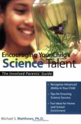 9781593631864-1593631863-Encouraging Your Child's Science Talent: The Involved Parents' Guide (The Involved Parents' Guides)