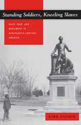 9780691009476-0691009473-Standing Soldiers, Kneeling Slaves: Race, War, and Monument in Nineteenth-Century America