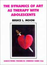 9780398069247-0398069247-The Dynamics of Art As Therapy With Adolescents