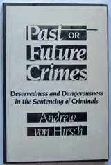 9780813512624-081351262X-Past or Future Crimes: Deservedness and Dangerousness in the Sentencing of Criminals