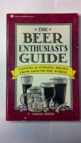 9780882668383-0882668382-The Beer Enthusiast's Guide: Tasting & Judging Brews from Around the World