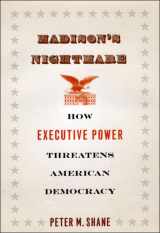 9780226749396-0226749398-Madison's Nightmare: How Executive Power Threatens American Democracy
