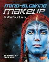 9781491420027-1491420022-Mind-Blowing Makeup in Special Effects (Awesome Special Effects)