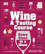 9781465405883-1465405887-Wine: A Tasting Course: Every Class in a Glass