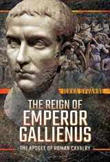 9781526745217-1526745216-The Reign of Emperor Gallienus: The Apogee of Roman Cavalry