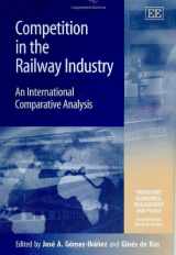 9781845429034-1845429036-Competition in the Railway Industry: An International Comparative Analysis (Transport Economics, Management and Policy series)