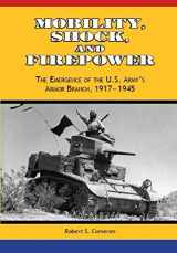 9781944961091-1944961097-Mobility, Shock, and Firepower: The Emergence of US Army's Armor Branch 1917-1945